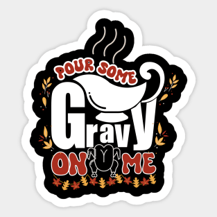 Pour Some Gravy on Me tShirt Happy Turkey Day Thanksgiving Sticker